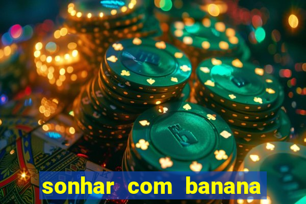 sonhar com banana no jogo do bicho